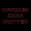 OfficerDarkMatter